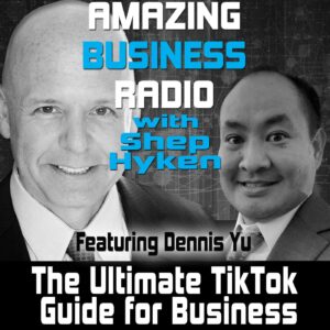 Shep Hyken and Dennis Yu How to Use TikTok for Marketing and Customer Service