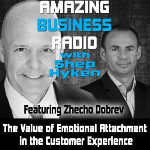 The Value of Emotional Attachment in the Customer Experience with Zhecho Dobrev