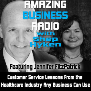 Customer Service Lessons From the Healthcare Industry Any Business Can Use with Jennifer FitzPatrick
