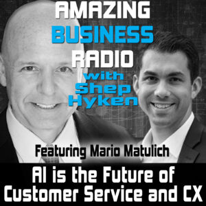 AI is the Future of Customer Service and CX with Mario Matulich