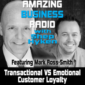 Transactional VS Emotional Customer Loyalty with Mark Ross-Smith