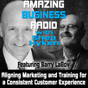 Aligning Marketing and Training for a Consistent Customer Experience with Barry LaBov