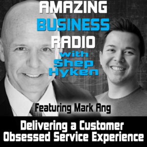 Delivering a Customer Obsessed Service Experience with Mark Ang
